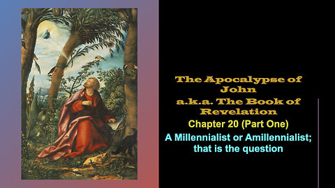 220 Revelation Chapter 20 (Part One)