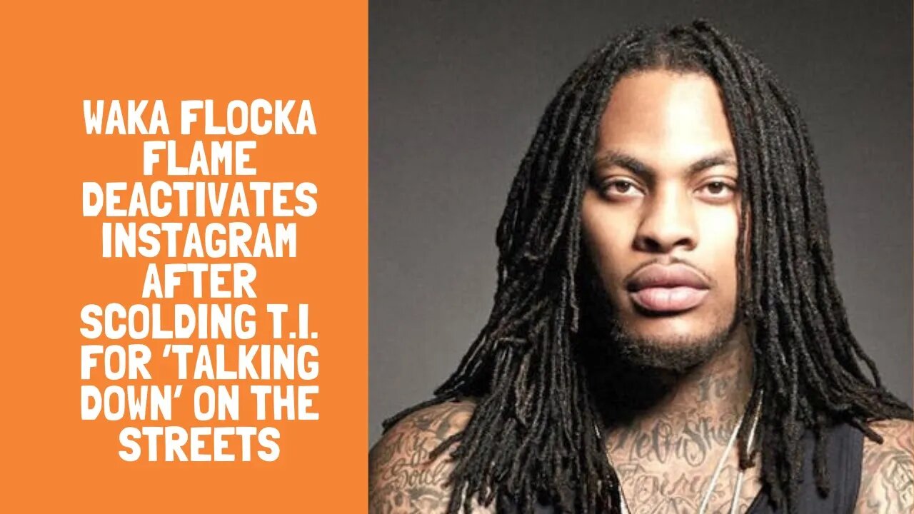 WAKA FLOCKA FLAME DEACTIVATES INSTAGRAM AFTER SCOLDING T.I. FOR ‘TALKING DOWN’ ON THE STREETS