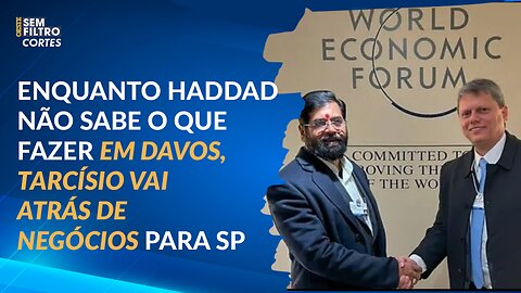 Enquanto Haddad não sabe o que fazer em Davos, Tarcísio vai atrás de negócios para SP