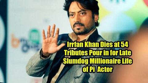 Irrfan Khan Dies at 54 Tributes Pour in for Late Slumdog Millionaire Life of Pi Actor