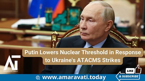 Putin Lowers Nuclear Threshold in Response to Ukraine's ATACMS Strikes | Amaravati Today