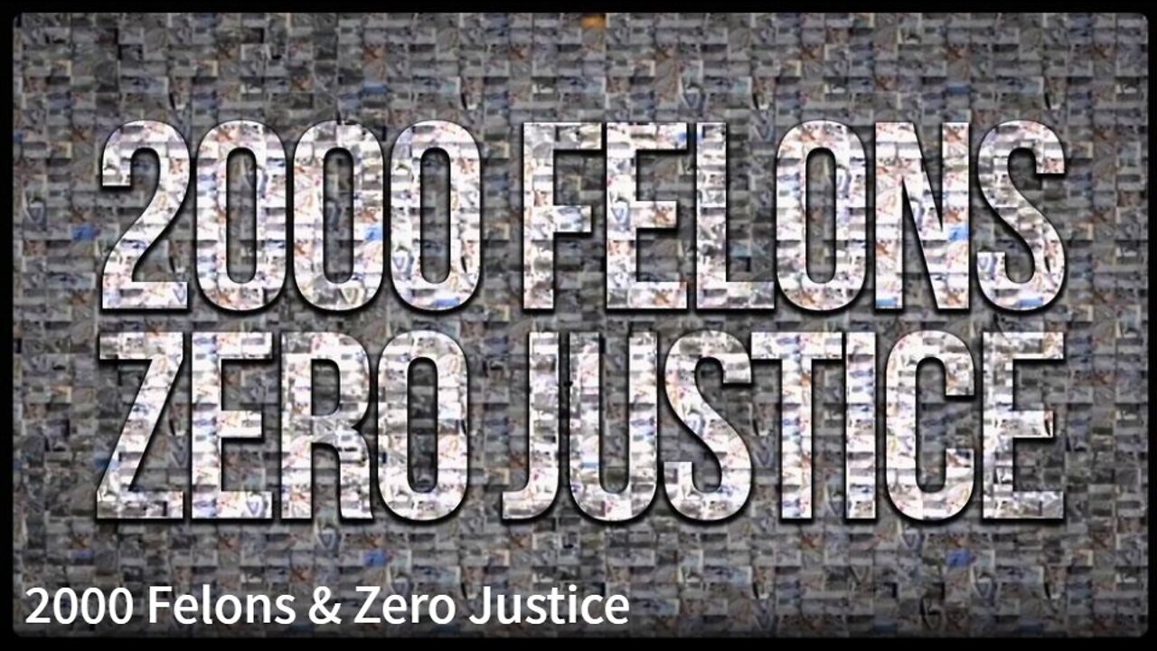 2000 Felons & Zero Justice