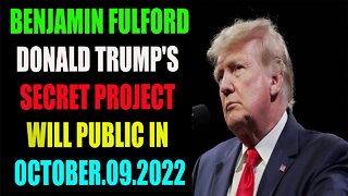 BENJAMIN FULFORD/ DONALD TRUMP'S SECRET PROJECT WILL PUBLIC IN OCTOBER. 09