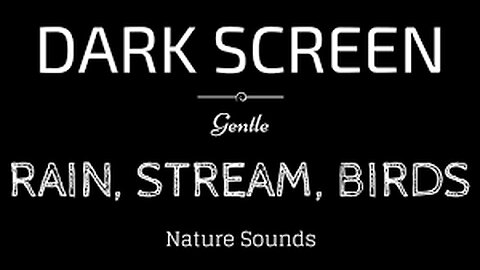 BLACK SCREEN RAIN Sounds for Sleeping | STREAM and BIRDS | Dark Screen Nature Sounds