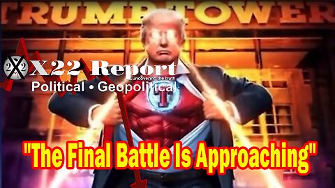 X22 Report - The Final Battle Is Approaching, The [DS] Is Panicking, The Patriots Are In Control