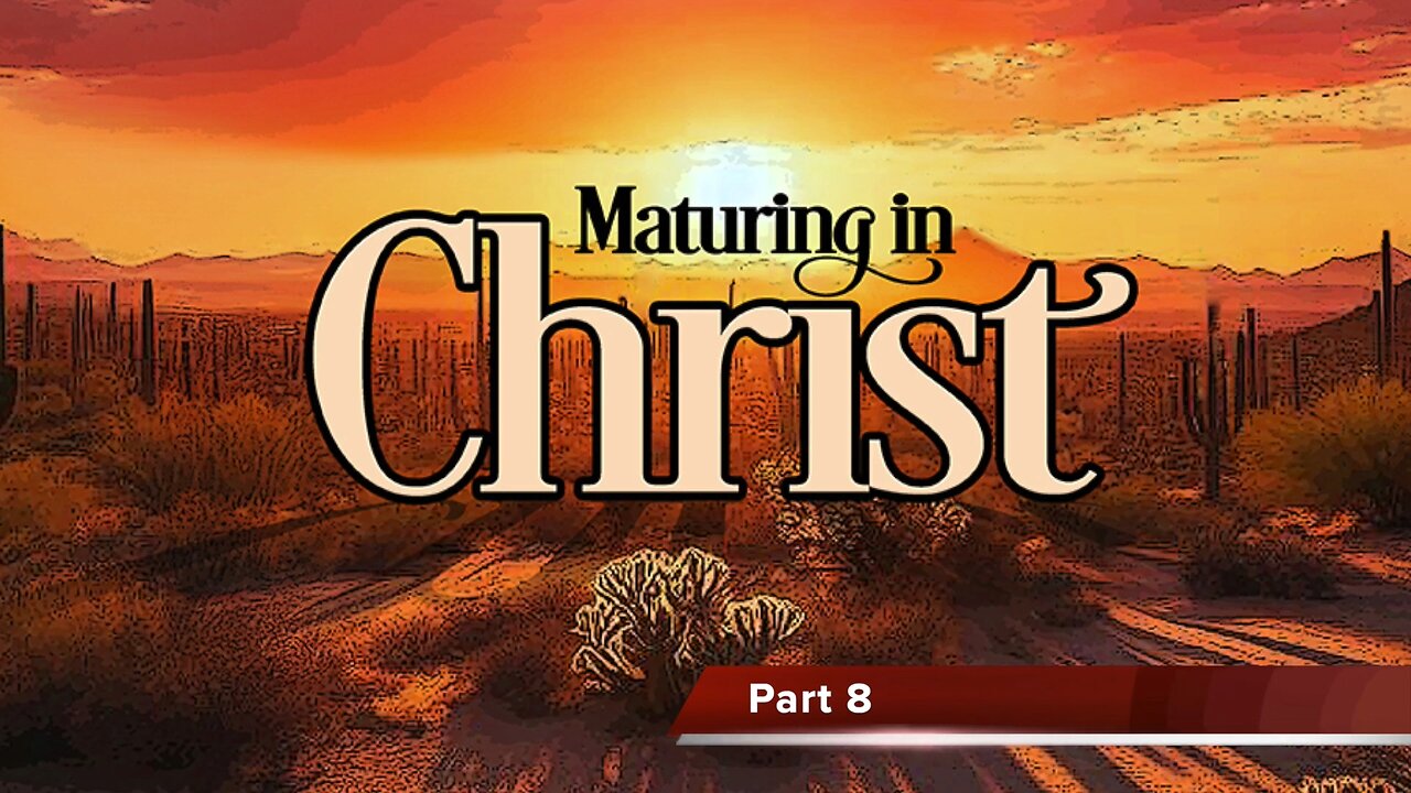 Maturing in Christ Part 8