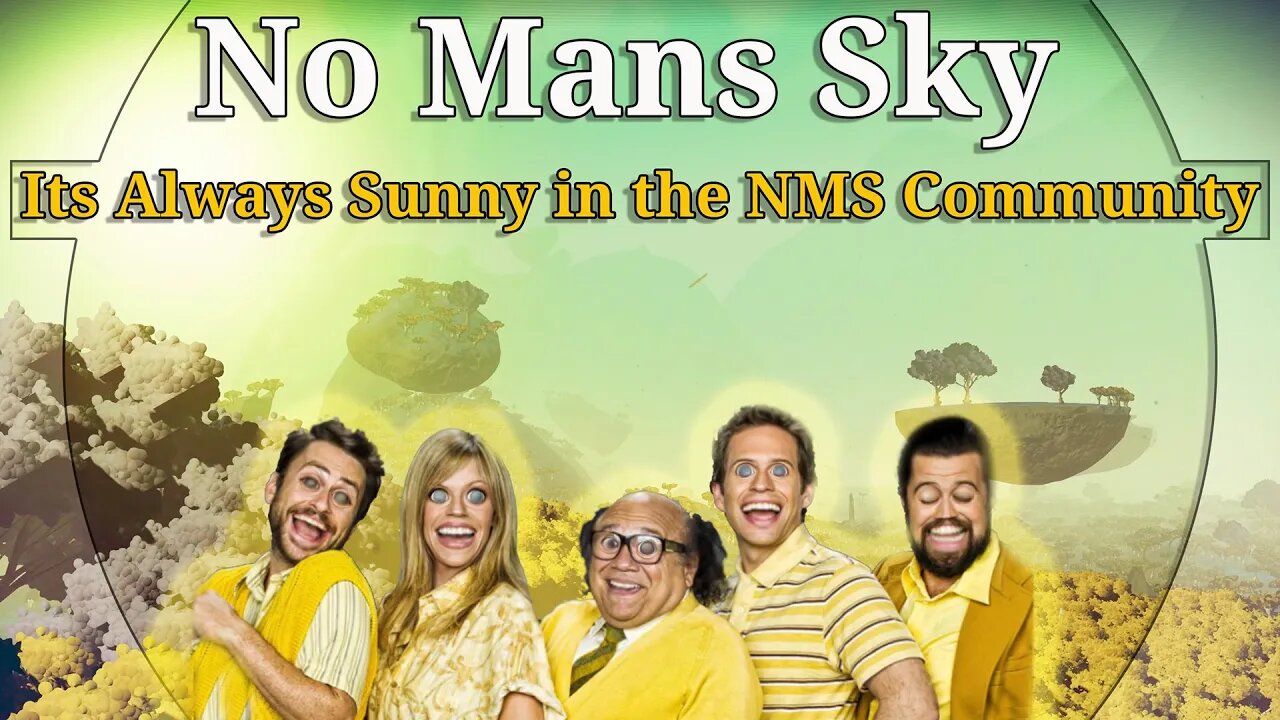 No Mans Sky I Its Always Sunny in the NMS Community