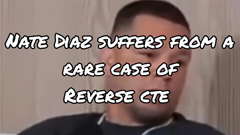 Nate Diaz is suffering from a rare case of Reverse CTE