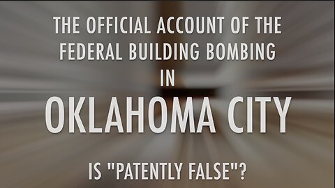 OFFICIAL ACCOUNT OF OKC BOMBING "PATENTLY FALSE"?