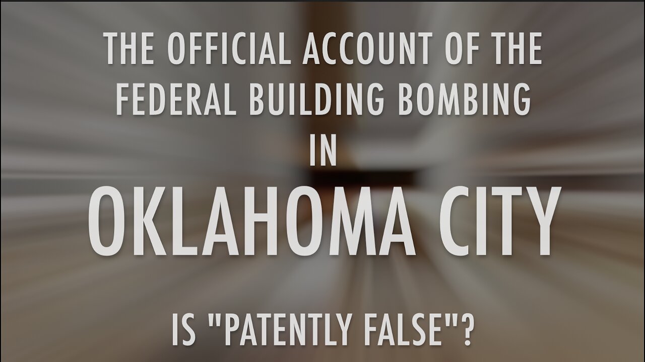 OFFICIAL ACCOUNT OF OKC BOMBING "PATENTLY FALSE"?