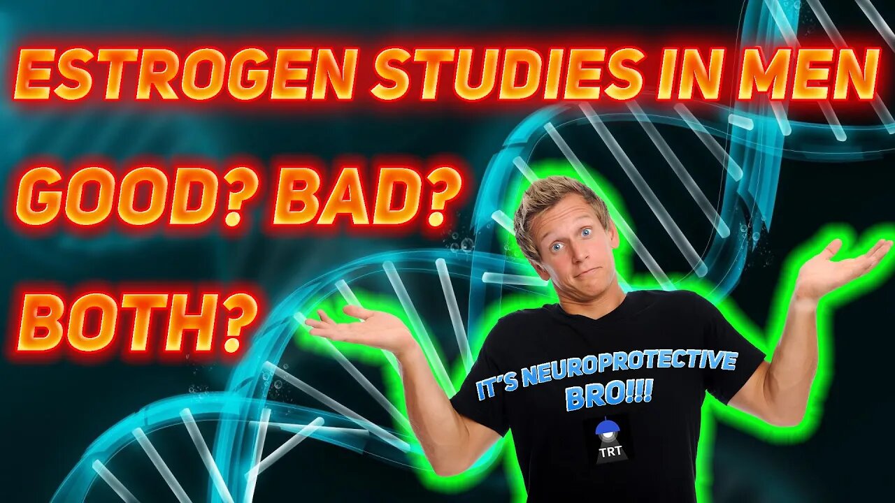 Estrogen Studies in Men Part 1 - Good, Bad, Both???