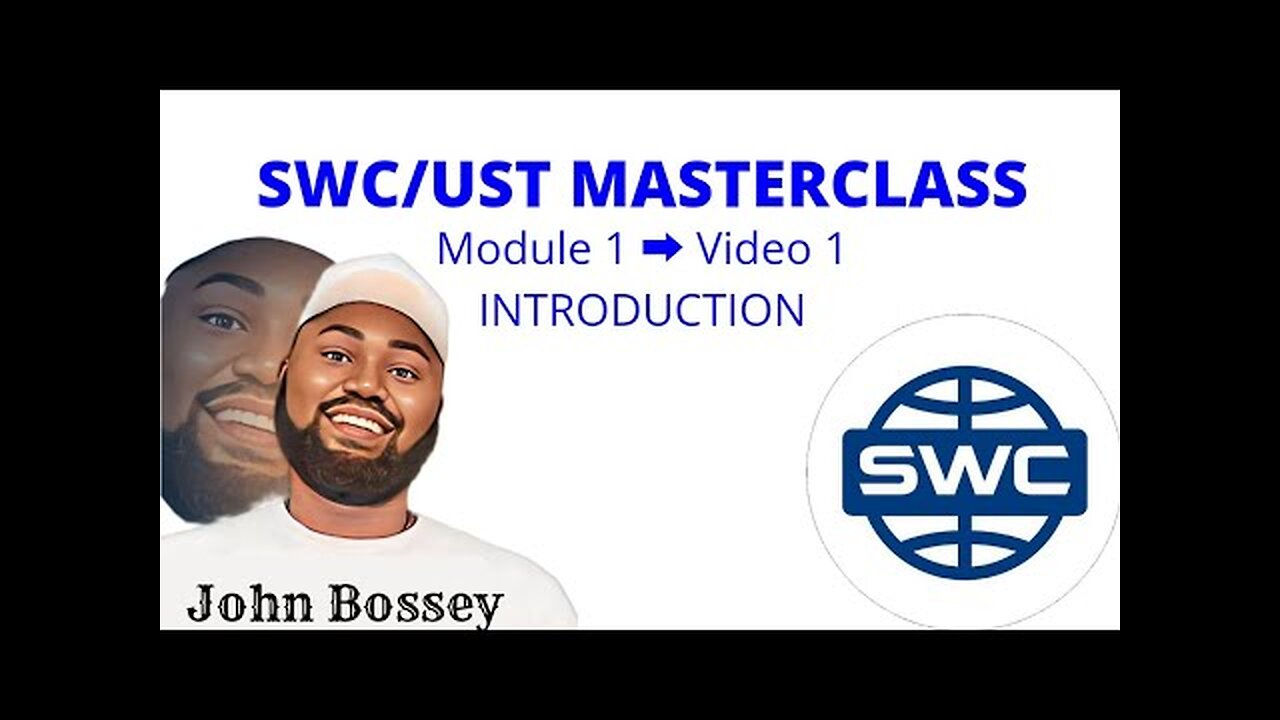 👉 Module 1: SWC/UST Masterclass | Introduction and Mindset Orientation | John Bossey