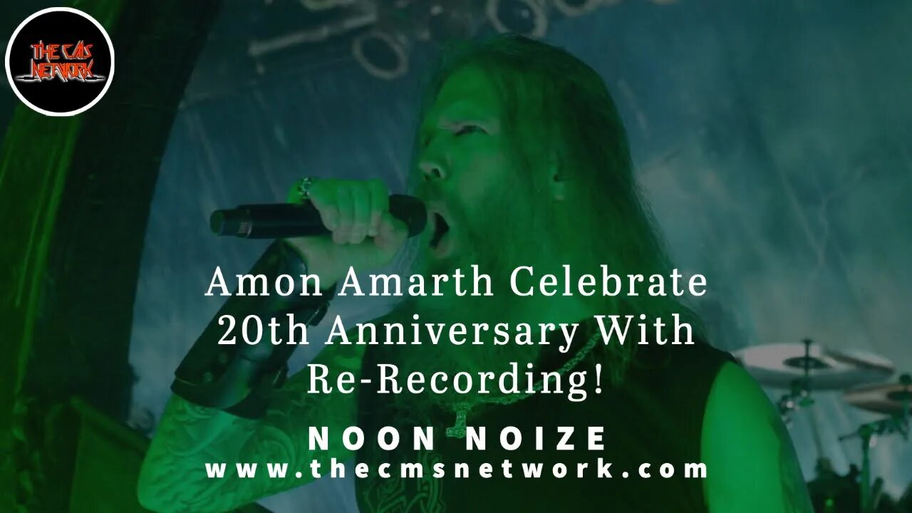 CMSN | Noon Noize 5.28.21 - Amon Amarth Celebrate 20th Anniversary With Re-Recording