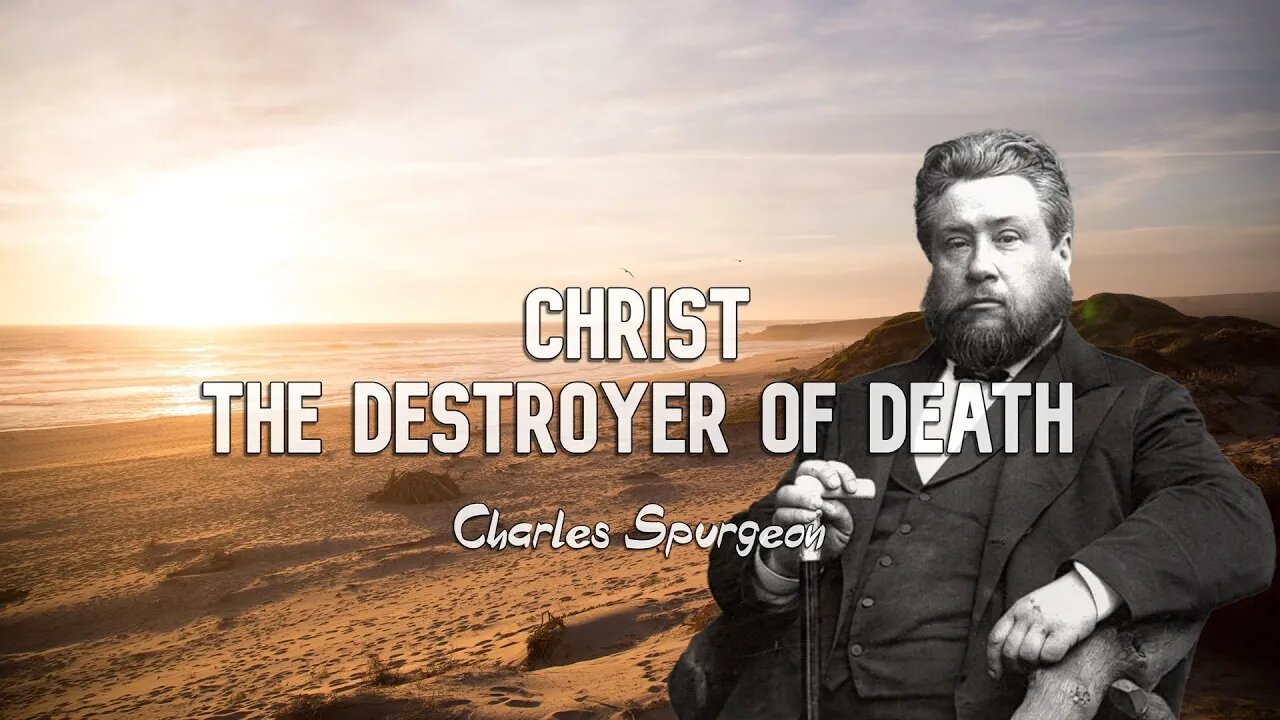 Christ the Destroyer of Death by Charles Spurgeon