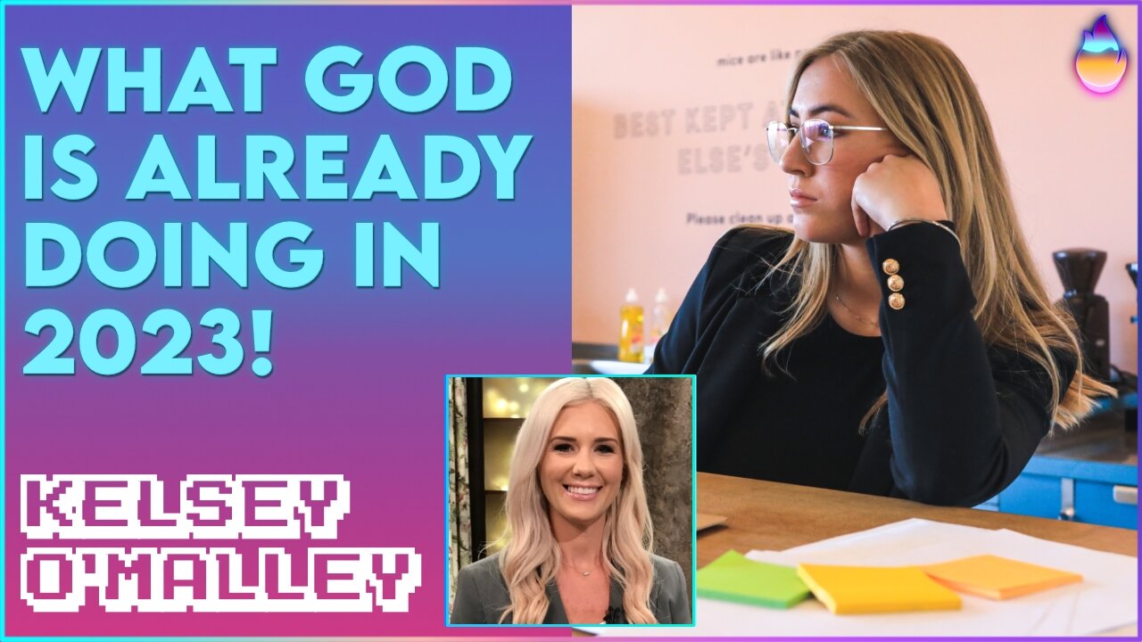 Kelsey O'Malley: What God's Already Started Doing in 2023 | Jan 10 2023
