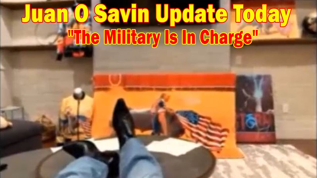 Juan O Savin Update Today: "The Military Is In Charge"