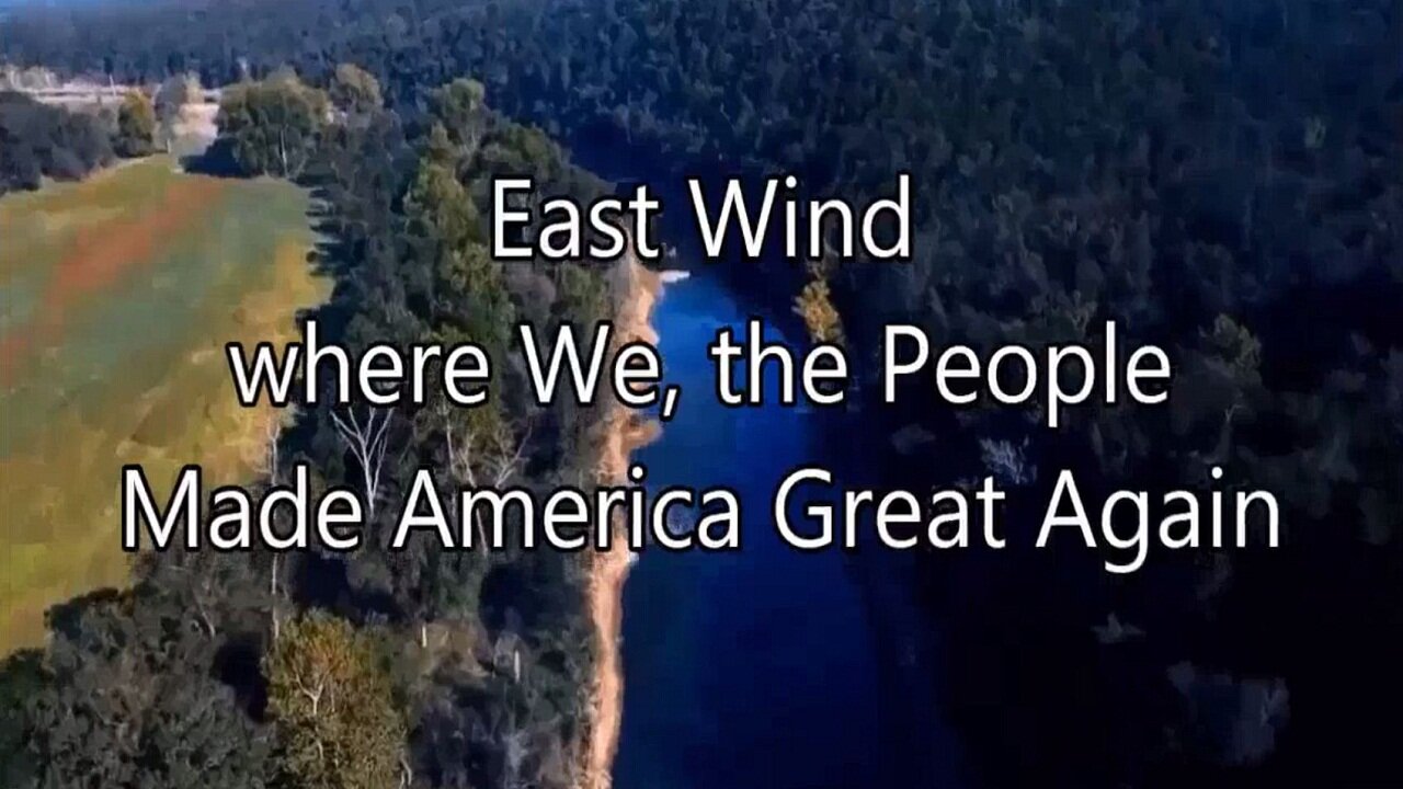 East Wind where We, the People, Made America Great Again