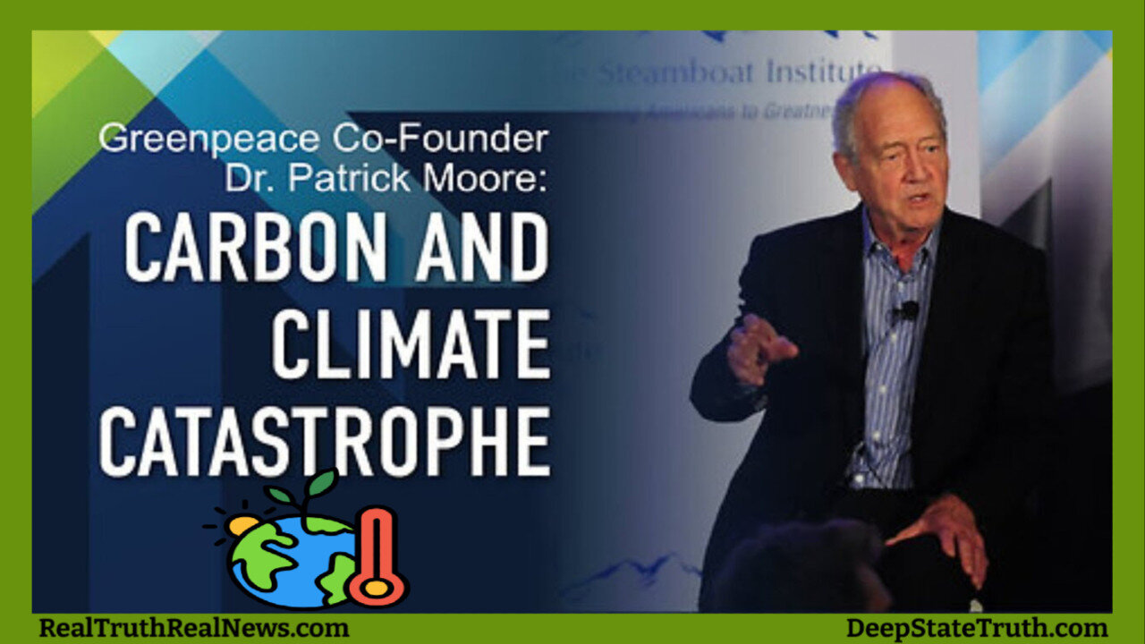 🌦️🌎 Greenpeace Co-Founder Dr. Patrick Moore Reveals the Carbon & Climate Catastrophe Lies