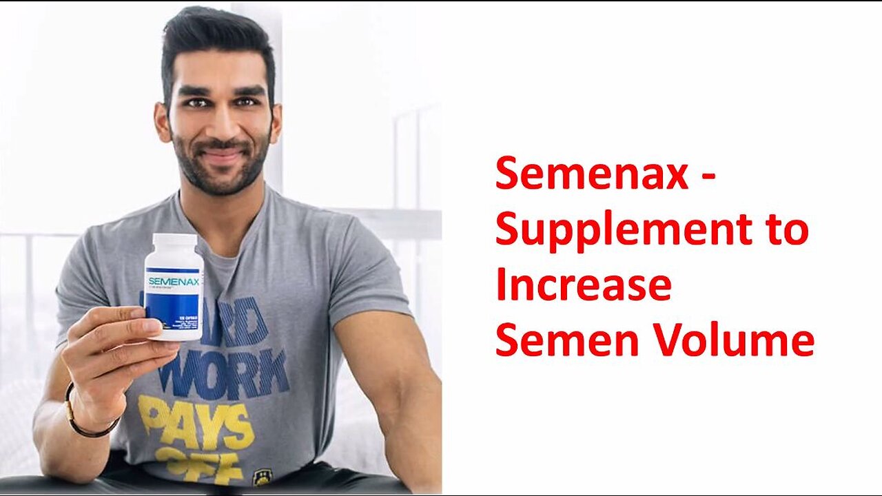 Semenax - Supplement to Increase Semen Volume