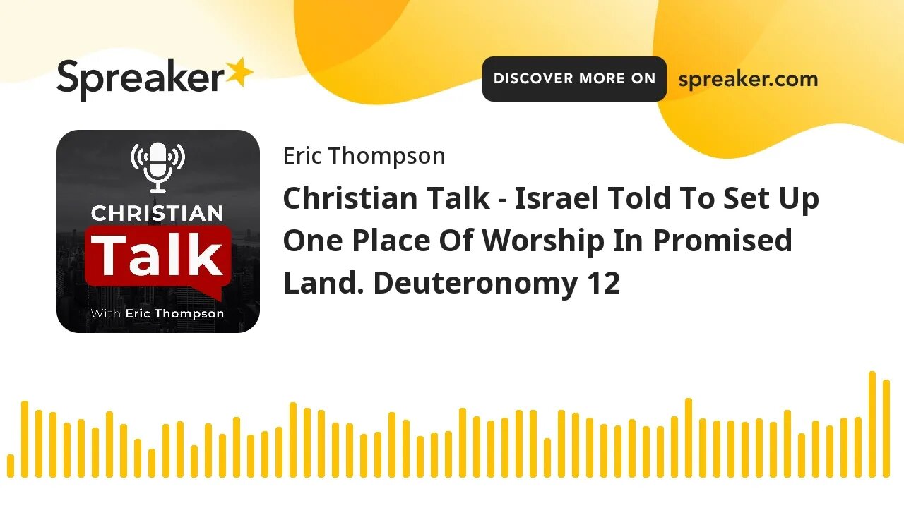 Christian Talk - Israel Told To Set Up One Place Of Worship In Promised Land. Deuteronomy 12