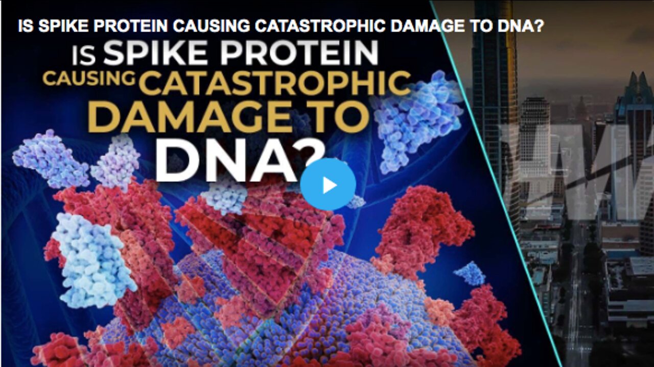 IS SPIKE PROTEIN CAUSING CATASTROPHIC DAMAGE TO DNA?