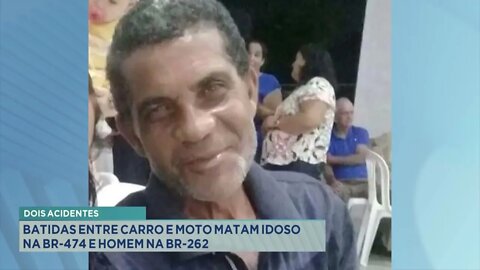 Dois acidentes: batidas entre carro e moto matam idoso na BR-474 e homem na BR-262