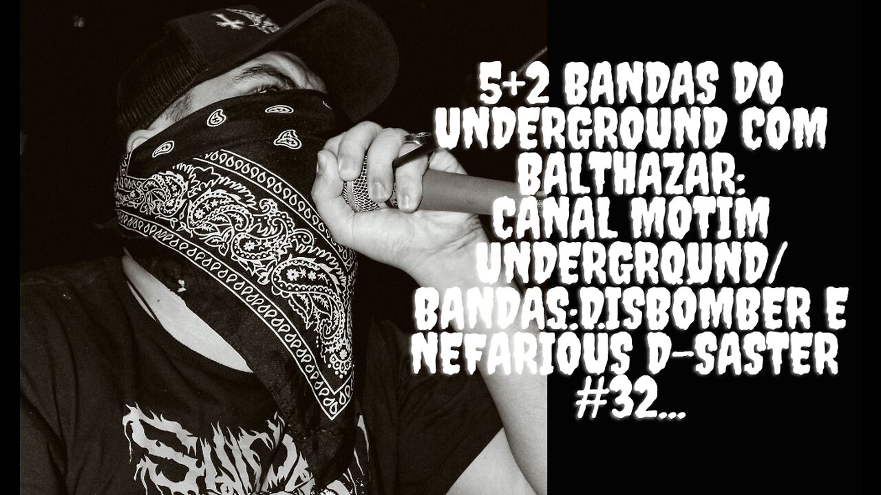 5+2 Bandas do Underground com Balthazar:Motim Underground/Bandas:Disbömber e Nefariöüs D-Saster#32.