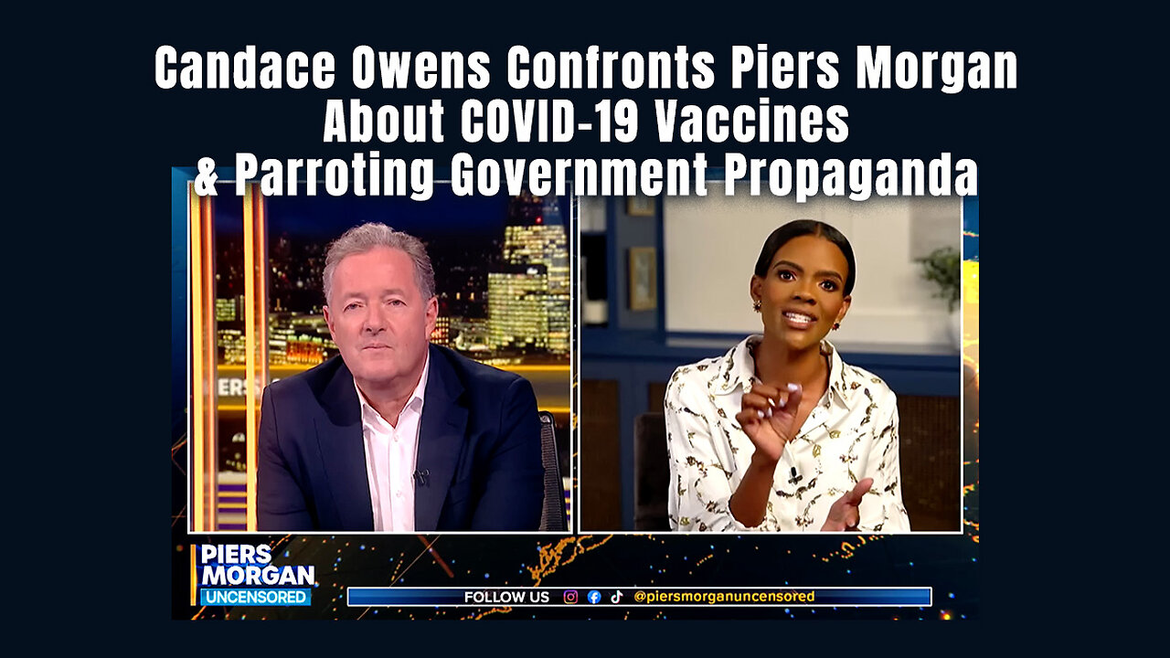 Candace Owens Confronts Piers Morgan About COVID-19 Vaccines & Parroting Government Propaganda