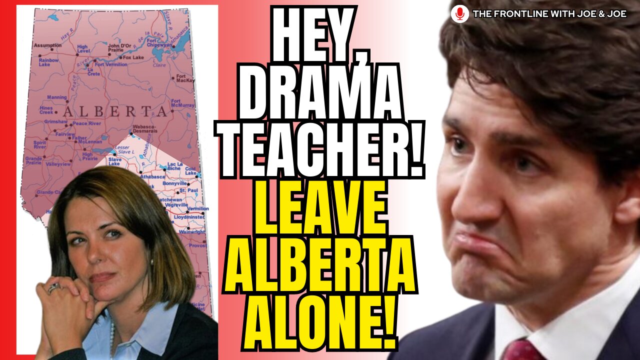 It's Time that they BACK OFF of ALBERTA. Let 'em Drill Oil!