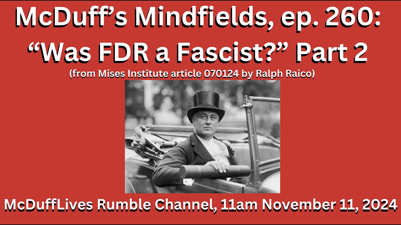 McDuff's Mindfields, ep. 260: "Was FDR a Fascist?" - part 2, Nov. 11,2024