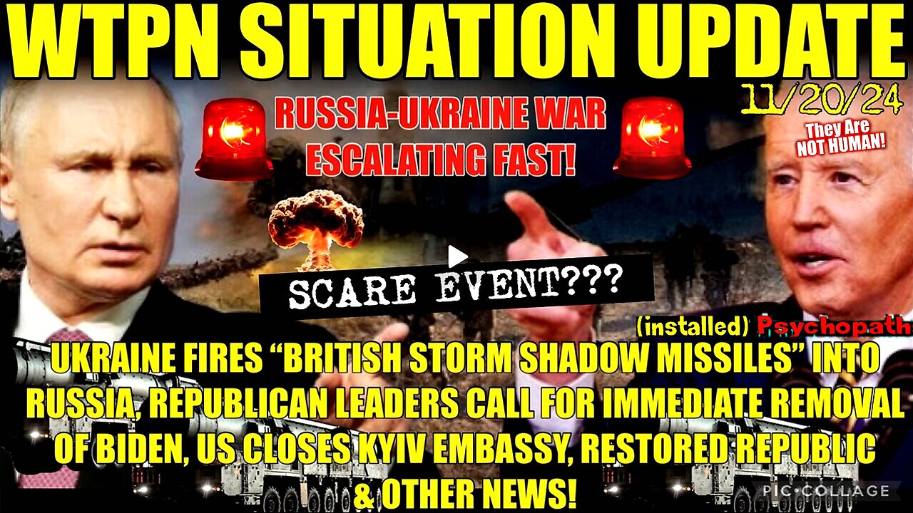 WTPN SIT/UP 11/20/24 “RUSSIA/UKRAINE ESCALATION, KYVE EMBASY CLOSES, CALLS FOR BIDEN IMPEACHMENT”