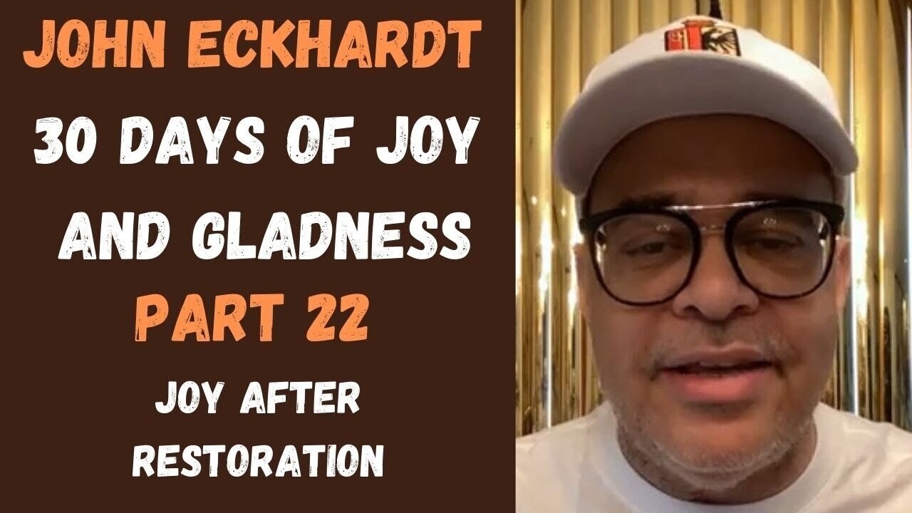 John Eckhardt-30 Days of Joy and Gladness, Joy After Restoration(Part 22)