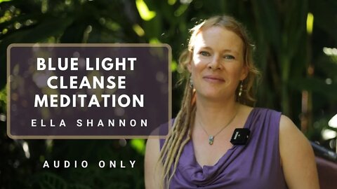 Live Blue Light Meditation with Ella Shannon