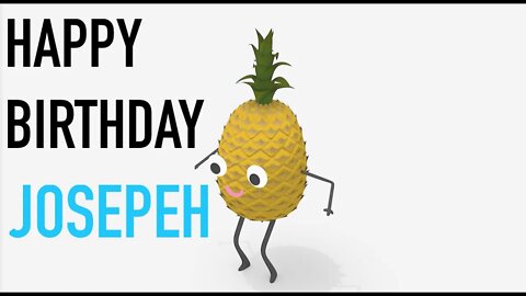 Happy Birthday JOSEPH! - PINEAPPLE Birthday Song