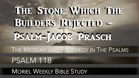 The Stone Which The Builders Rejected - Psalm 118 - Jacob Prasch