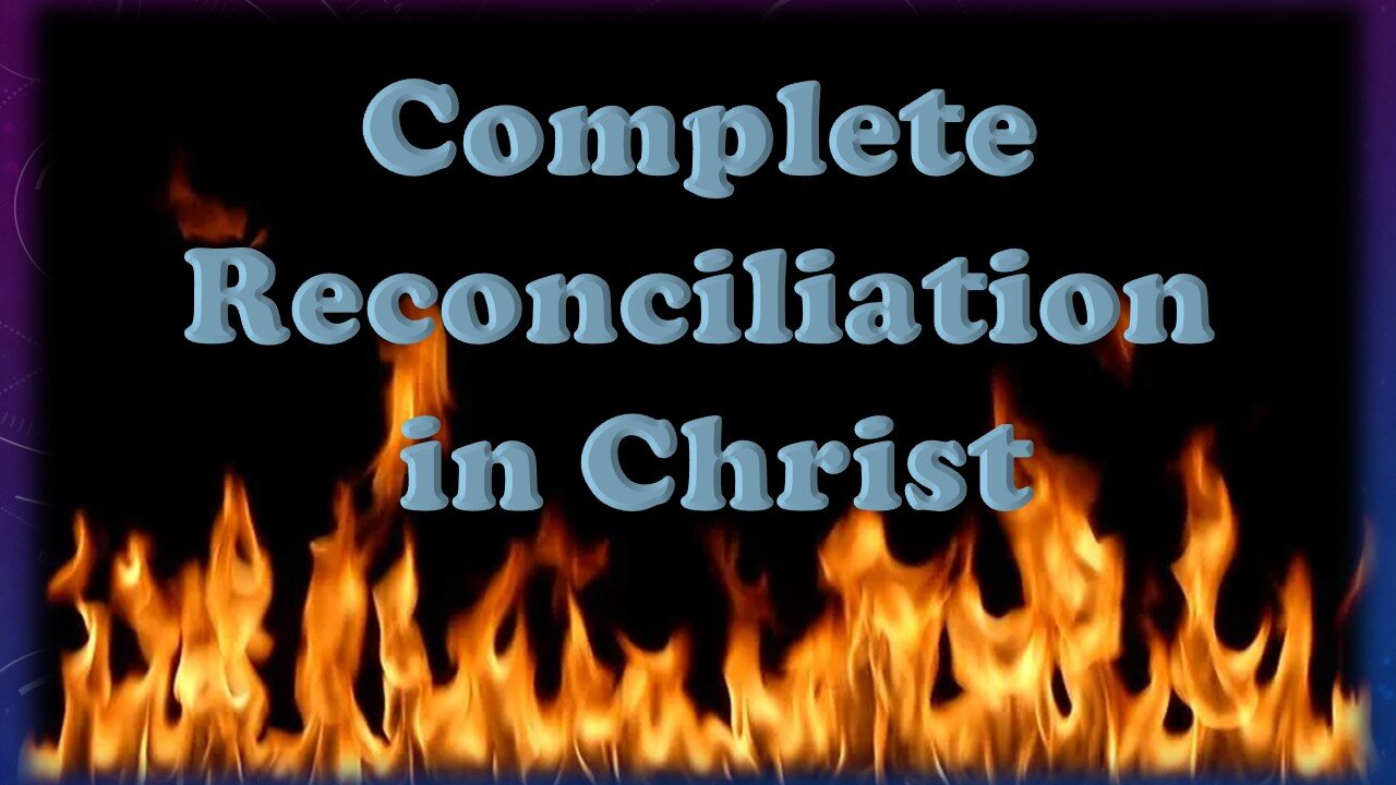 God's Mercy Greater than We Think? The Complete Reconciliation in Christ view of Salvation