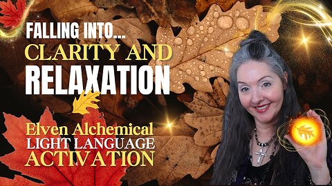 Elven Alchemical Clarity & Relaxation 🍁 Elven Light Language Activation By Lightstar