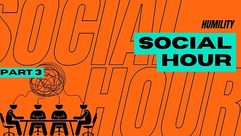 Social Hour - Humility - Part 3