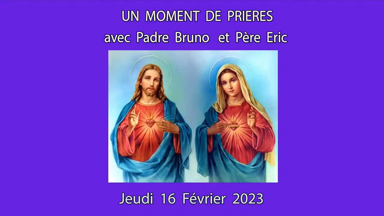 Un Moment de Prières avec Père Eric et Padre Bruno du 16.02.2023. Sauver les âmes!...