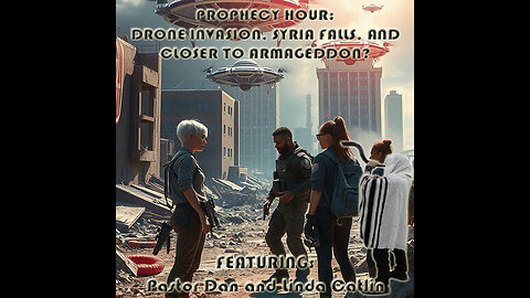 PROPHECY HOUR: DRONE INVASION, SYRIA FALLS, AND CLOSER TO ARMAGEDDON? By Messiahs Branch