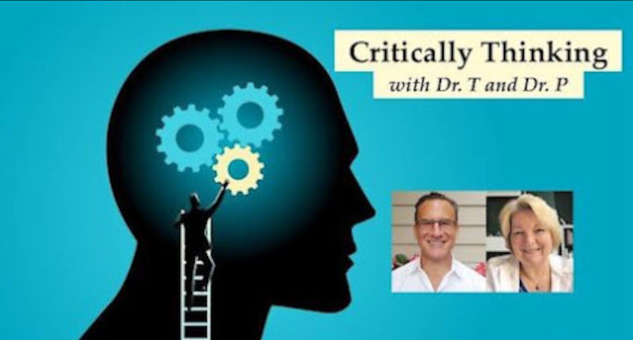 Critically Thinking with Dr. T and Dr. P Episode 57 July 29 2021