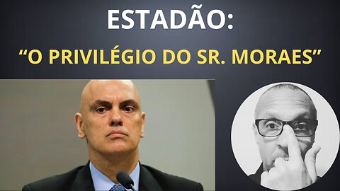 Editorial do Estadão critica Alexandre de Moraes e o STF!