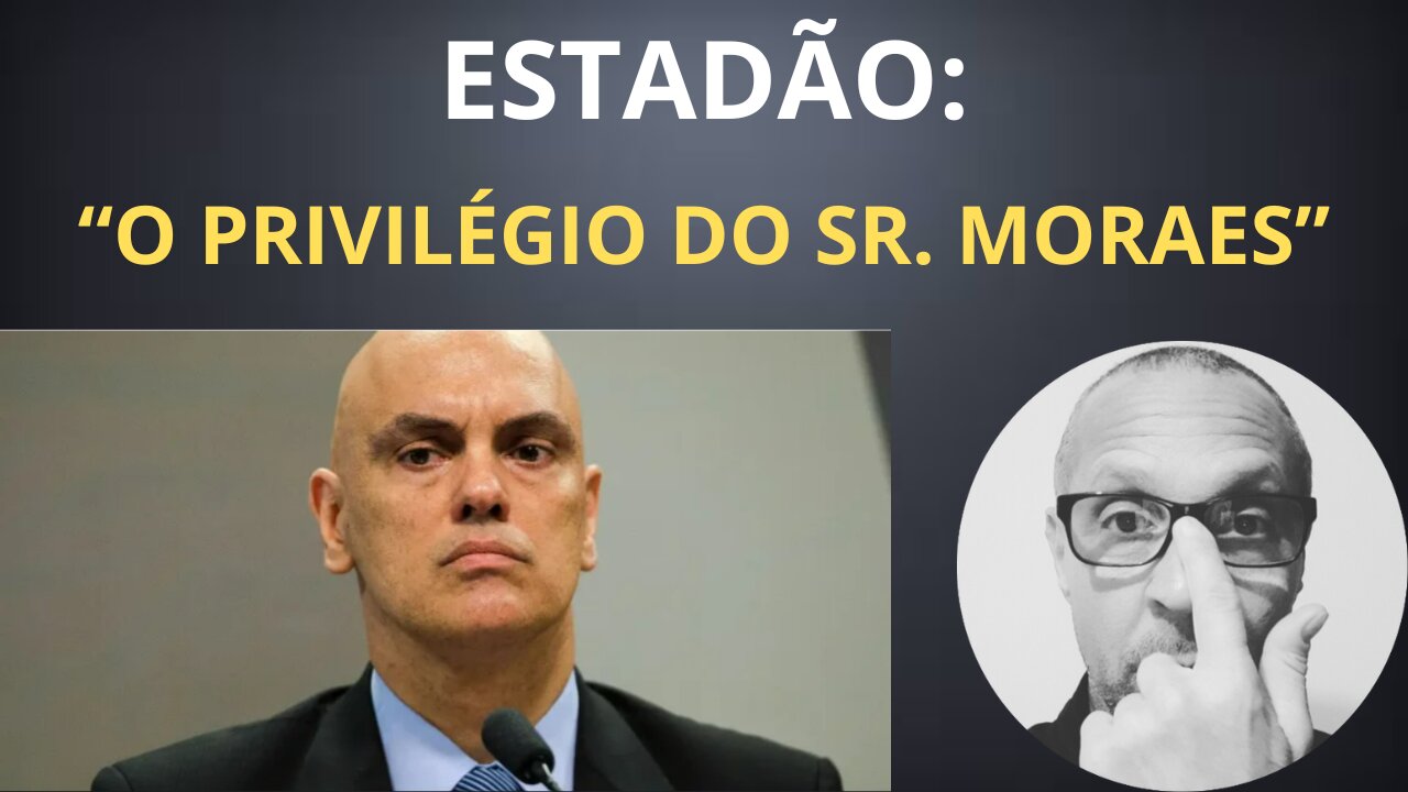 Editorial do Estadão critica Alexandre de Moraes e o STF!