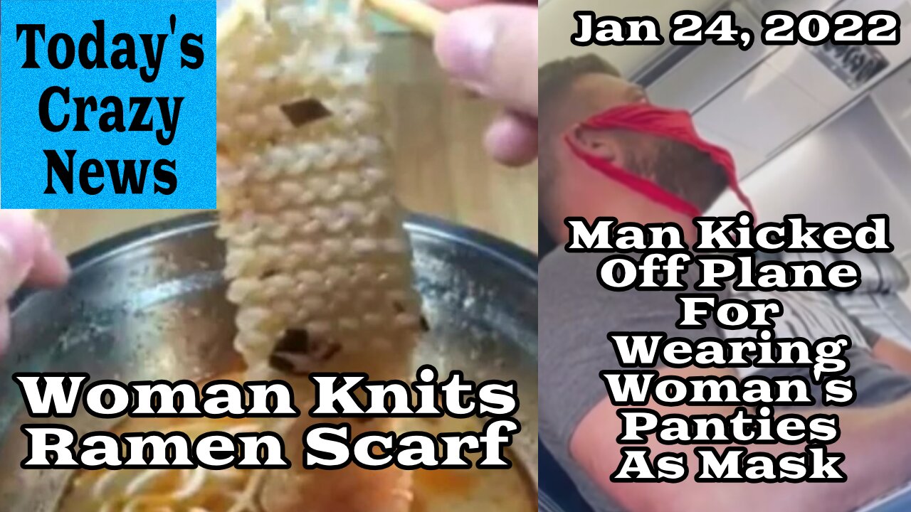 Today's Crazy News - Man Kicked Off Plane Wearing Panties As Mask, Woman Knits Ramen Scarf