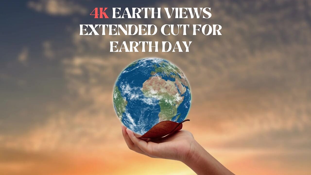 Captivating 4K Earth Views: Extended Cut in Celebration of Earth Day 🌍