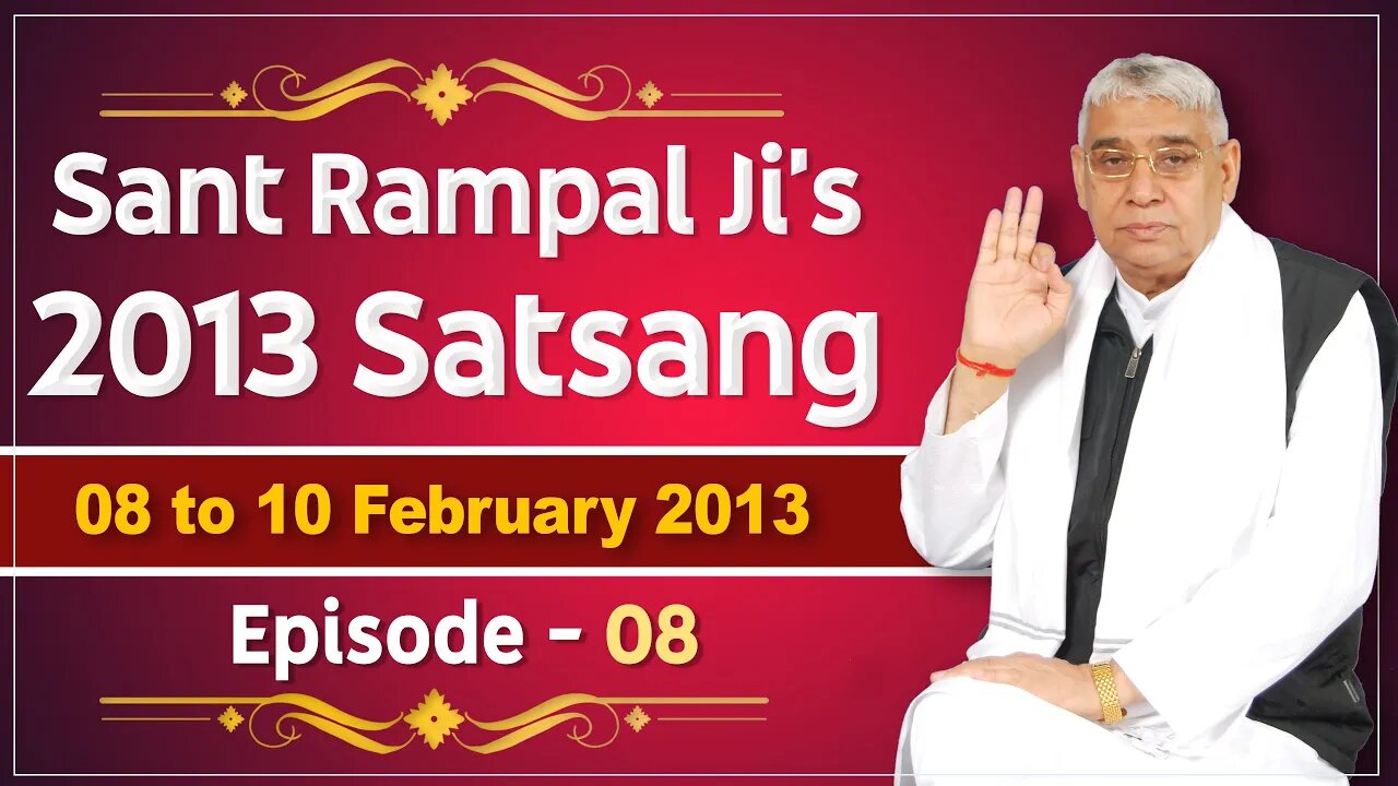 Sant Rampal Ji's 2013 Satsangs | 08 to 10 February 2013 HD | Episode - 08 | SATLOK ASHRAM
