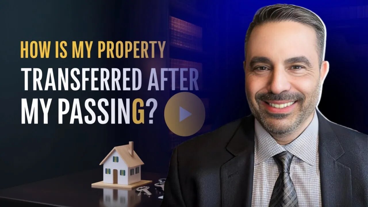 How Is My Property Transferred After My Passing? | Estate Planning