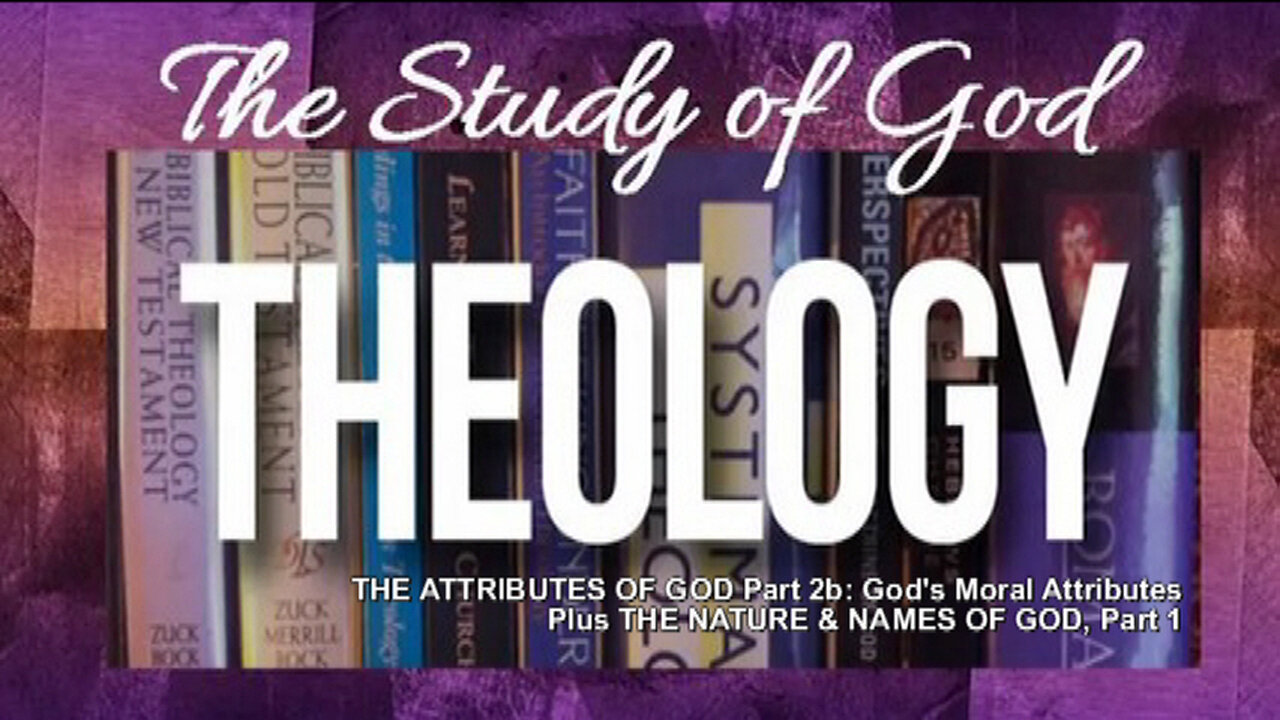 +87 THEOLOGY, Part 2b: God's Moral Attributes, + The Names of God, Part 1