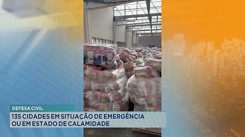 Defesa Civil: 135 Cidades em Situação de Emergência ou em Estado de Calamidade.