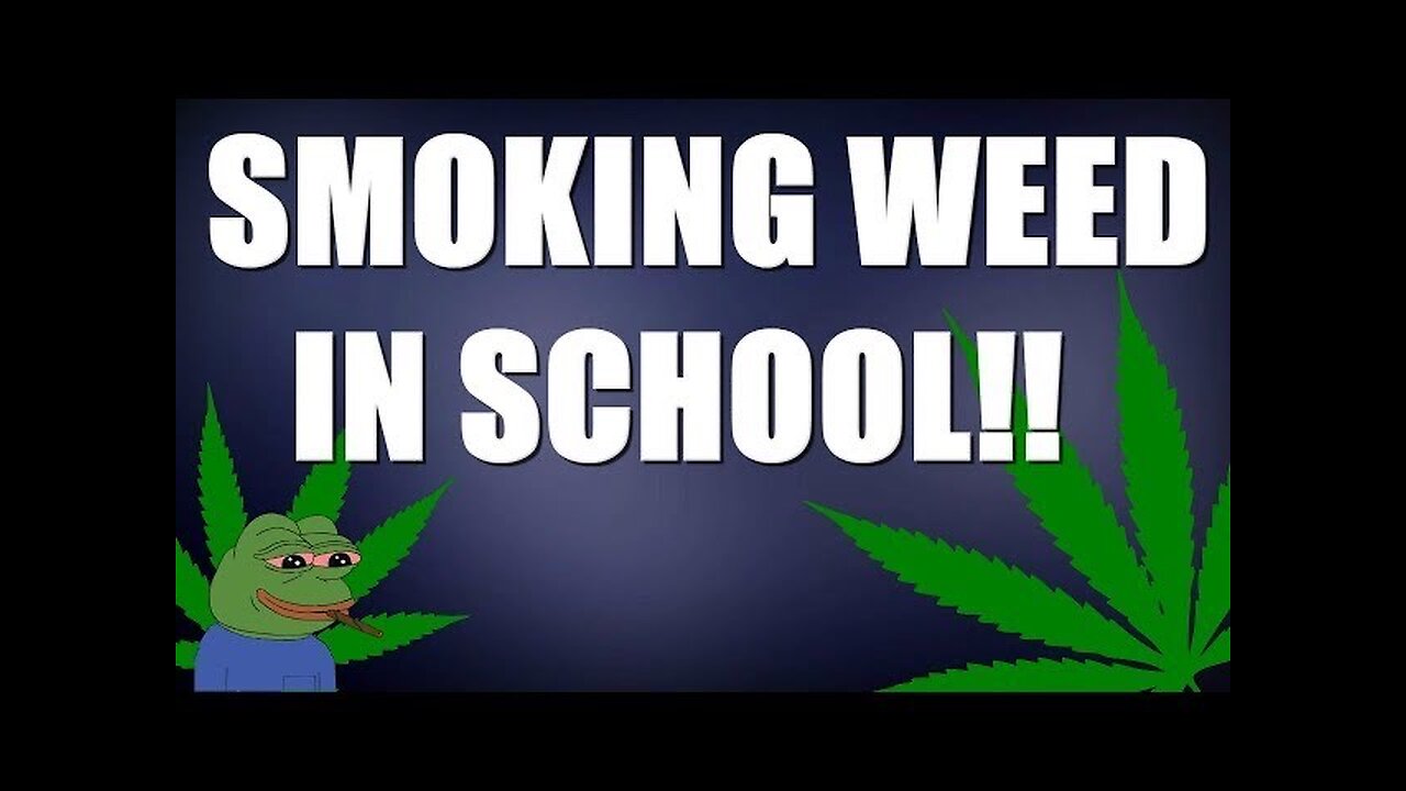 SMOKING WEED IN SCHOOL